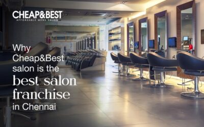 Why Cheap & Best Salon is the best salon franchise in Chennai?