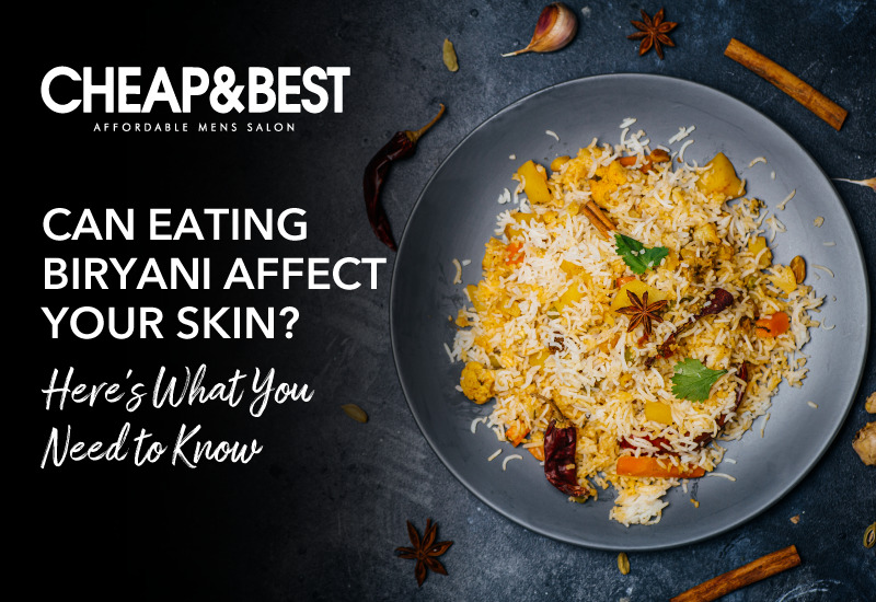 Can Eating Biryani Affect Your Skin? Here’s What You Need To Know