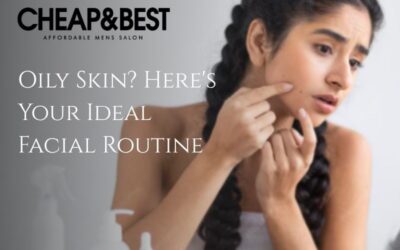 Oily Skin? Here’s Your Ideal Facial Routine
