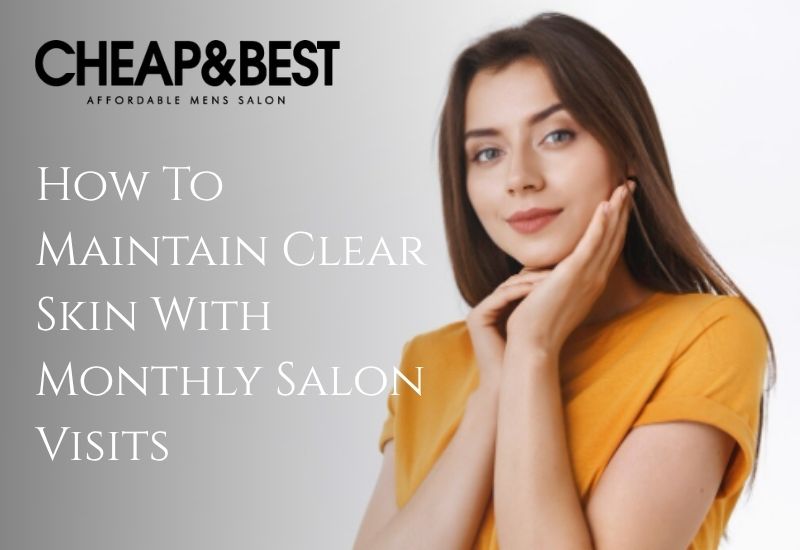 clear skin with monthly visits