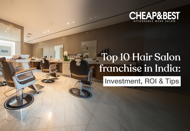 Top Hair Salon Franchises in India: Investment, ROI & Tips